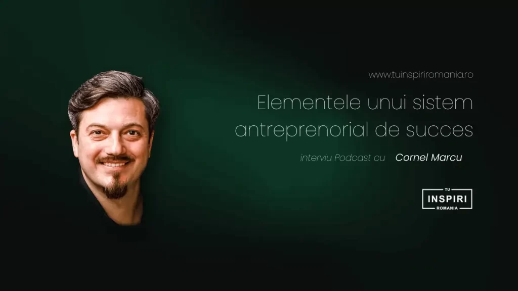 cornel marcu podcast Tu inspiri Romania